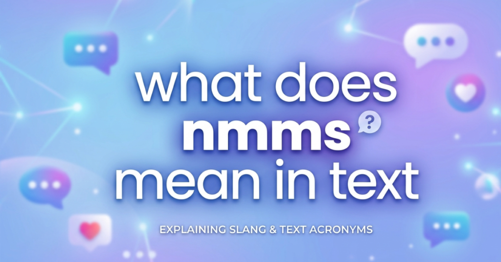 What Does NMMS Mean in Text? Full Meaning Explained