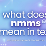 What Does NMMS Mean in Text? Full Meaning Explained