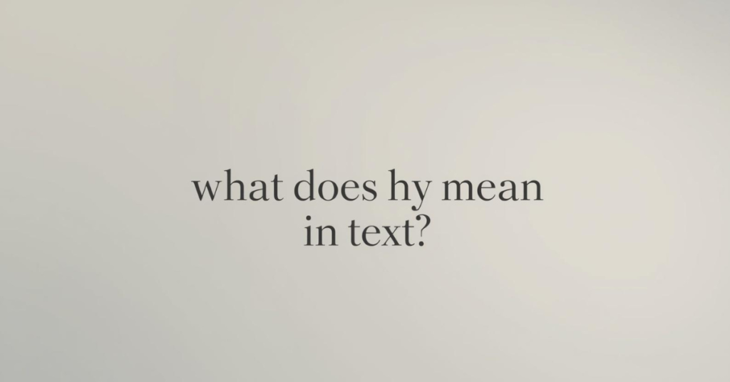 What Does HY Mean in Text? A Complete, Human-Friendly Guide