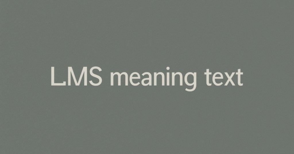 LMS Meaning in Text: What Does It Really Mean?