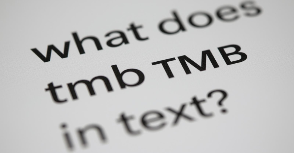 What Does TMB Mean in Text? A Clear and Friendly Guide