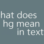 What Does HG Mean in Text? A Simple, Real-World Explanation