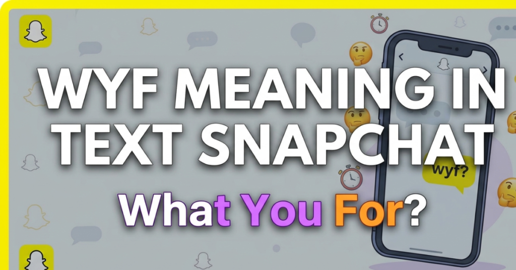 WYF Meaning in Text Snapchat: What It Really Means
