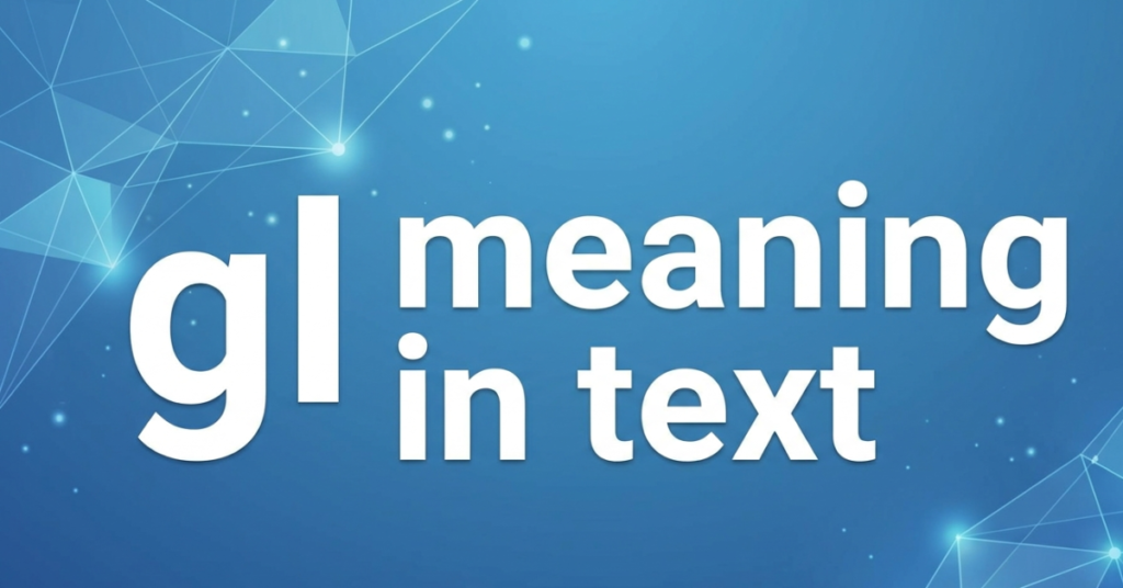 GL Meaning in Text: Simple Explanation You Should Know
