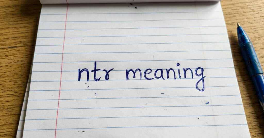 NTR Meaning: What Is NTR?