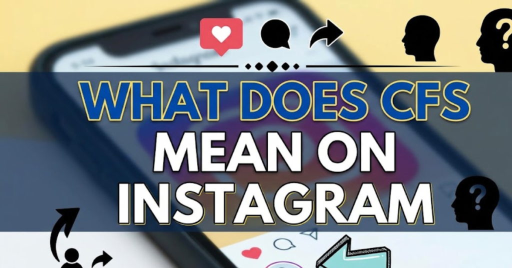 What Does CFS Mean on Instagram?