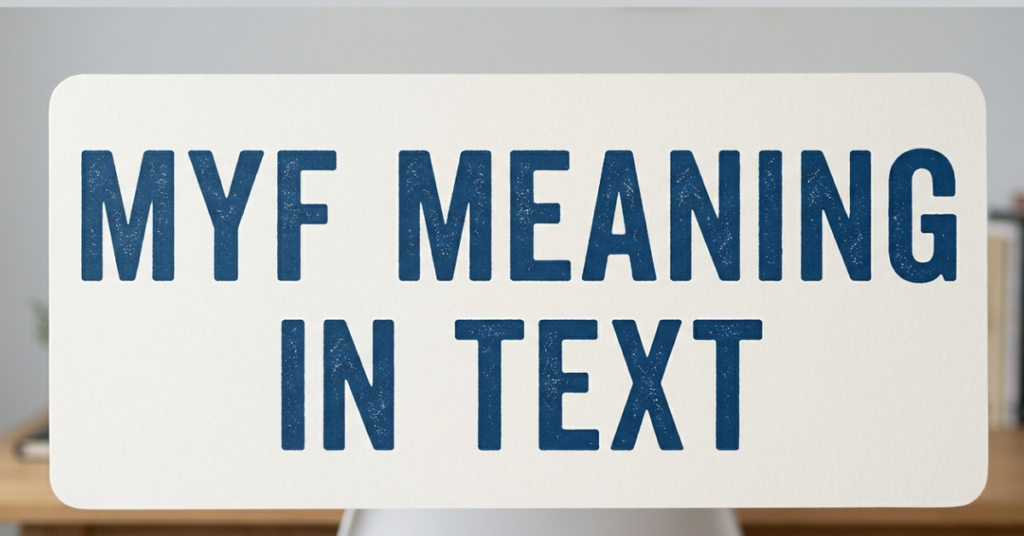 MYF Meaning in Text: What Does MYF Stand For?