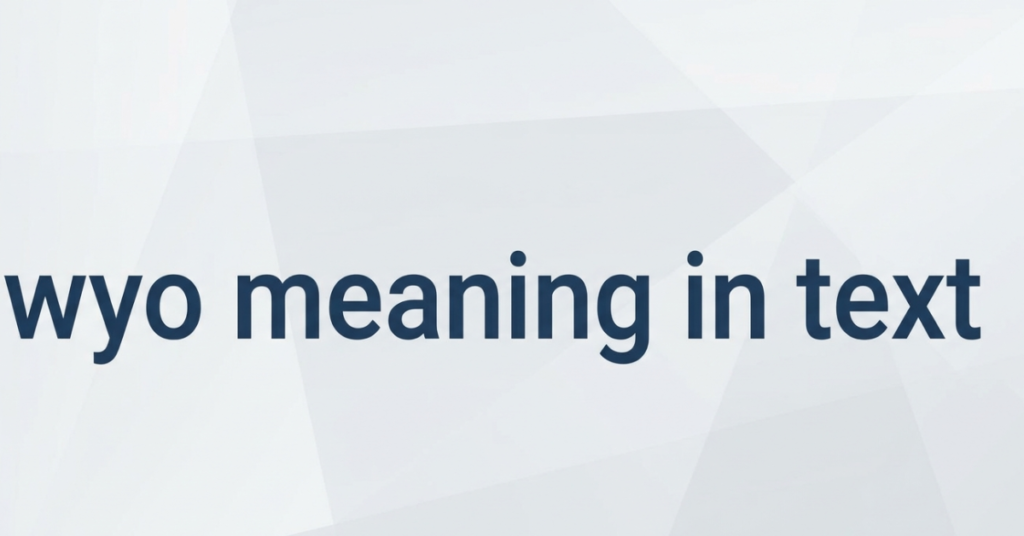 WYO Meaning in Text: What Does WYO Mean?