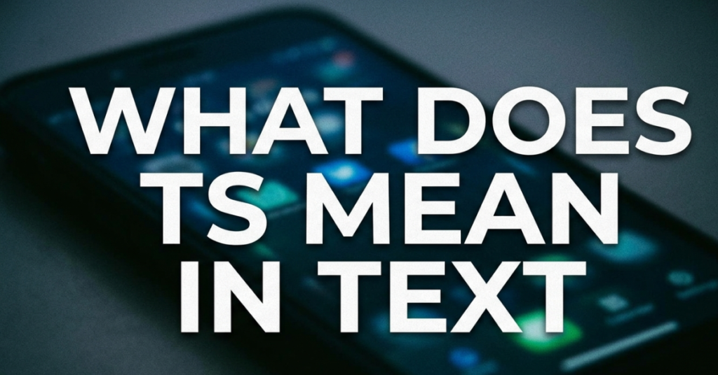 What Does TS Mean in Text? A Complete Guide