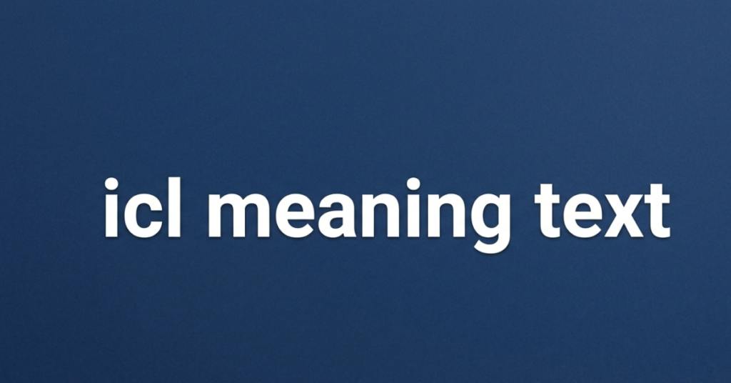 ICL Meaning in Text: What Does ICL Mean in Slang?