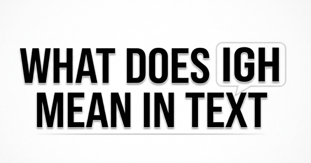What Does IGH Mean in Text? (Simple Slang Guide)
