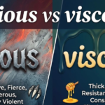 Vicious vs Viscous: What’s the Difference?