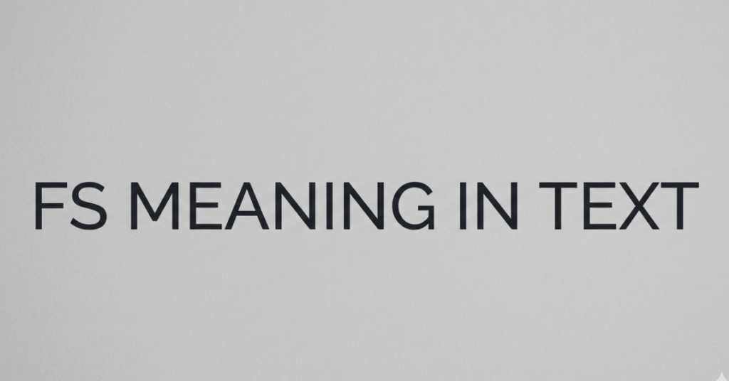 FS Meaning in Text: What It Really Means in Slang
