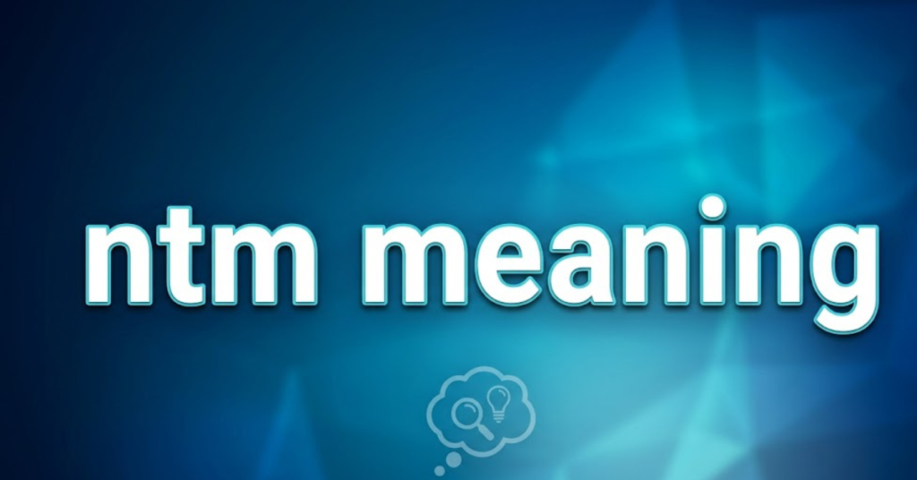 NTM Meaning: What It Means in Text, Slang & Online