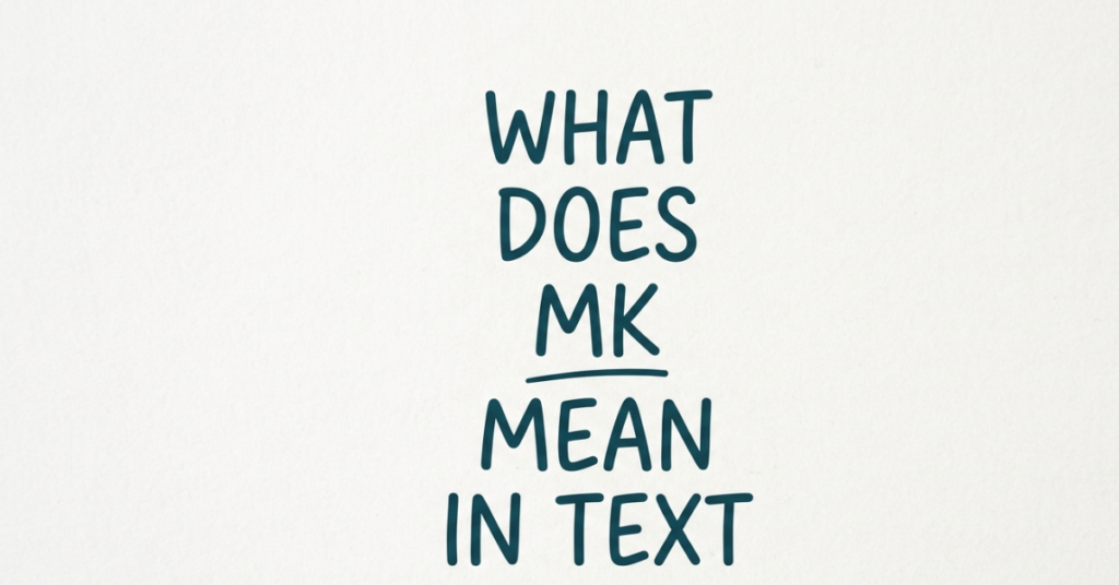 What Does MK Mean in Text?