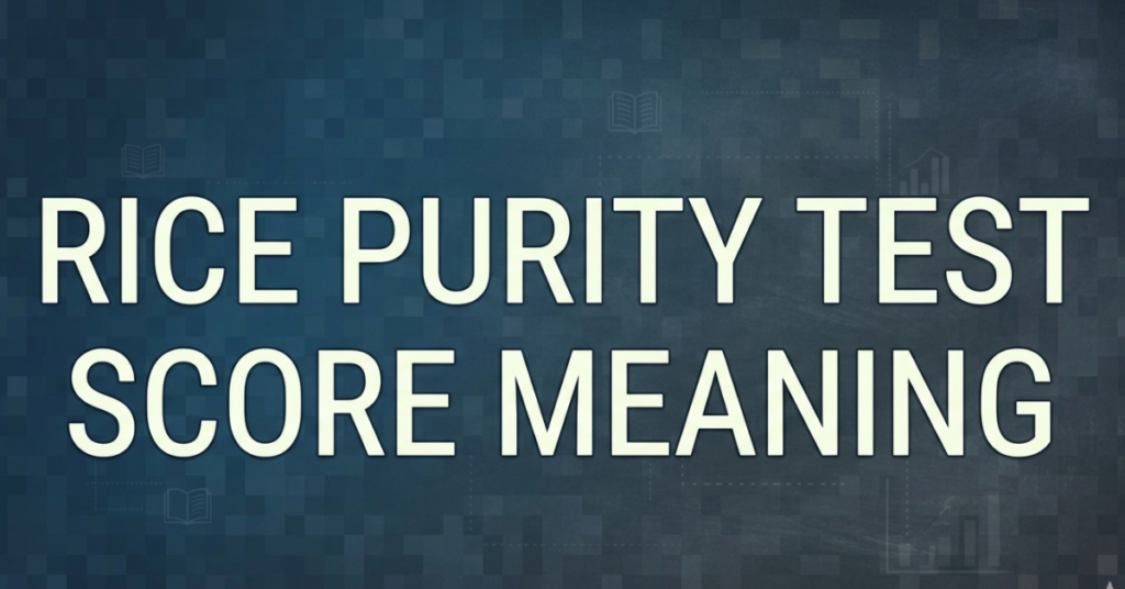 Rice Purity Test Score Meaning Explained