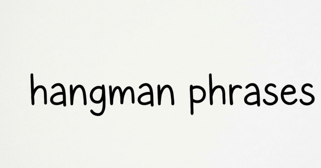 Hangman Phrases: Best Ideas for Fun Word Games