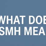 What Does SMH Mean? Full Text & Slang Guide