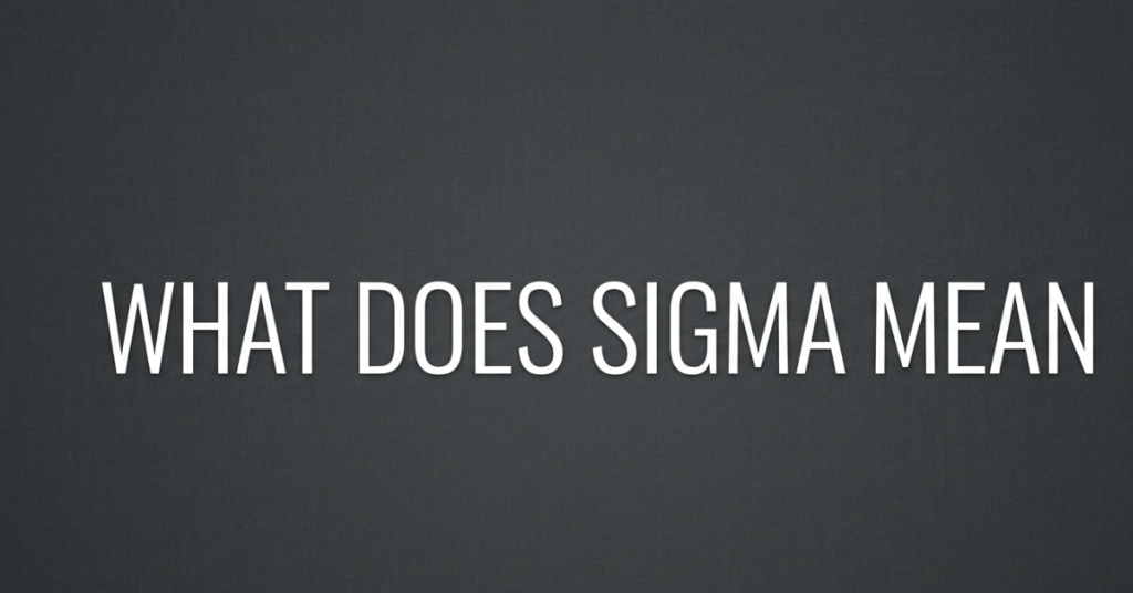 What Does Sigma Mean? Slang, Math & More