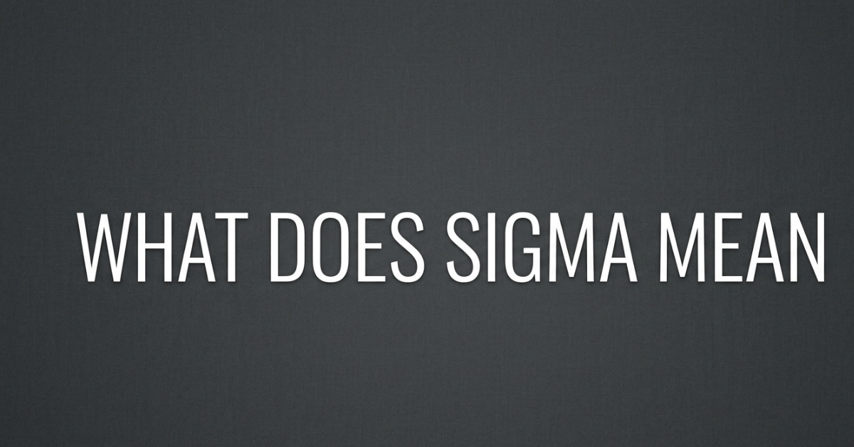 What Does Sigma Mean? Slang, Math & More