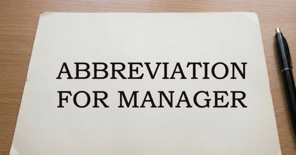 Abbreviation for Manager: Meaning & Usage Explained