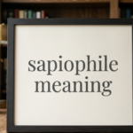 Sapiophile Meaning: What It Means and Why People Use It