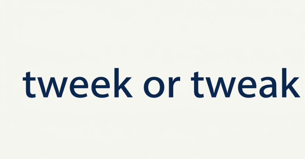 Tweak or Tweek: What’s the Correct Spelling?