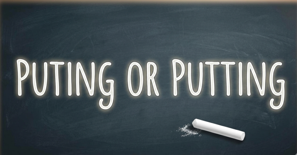 Putting or Puting: What’s the Correct Spelling?