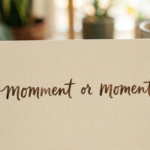 Moment or Momment: What’s the Correct Spelling?