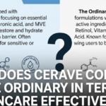 I Am a Gen Z Woman—How Does CeraVe Compare to The Ordinary in Terms of Skincare Effectiveness?
