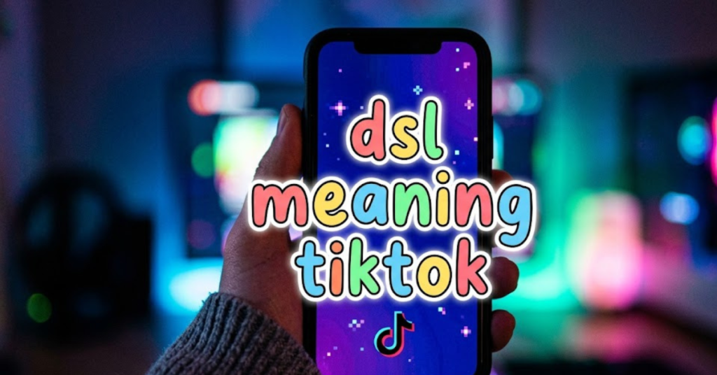 DSL Meaning TikTok: What It Really Means (And Why It Matters)